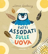 Fatti assodati sulle uova. Ediz. a colori libro