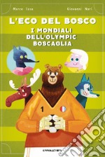 I mondiali dell'Olympic Boscaglia. L'eco del bosco libro