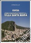 Guida storico, artistico, turistica di Villa Santa Maria libro di Di Lello Antonio