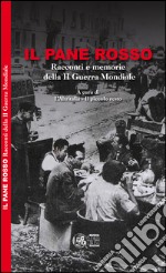 Il pane rosso. Racconti e memorie della II guerra mondiale. Ediz. per la scuola libro