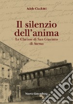 Il silenzio dell'anima. Le clarisse di San Giacinto di Atessa