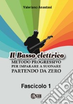 Il basso elettrico. Metodo progressivo per imparare a suonare partendo da zero. Ediz. per la scuola. Vol. 1