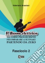 Il basso elettrico. Metodo progressivo per imparare a suonare partendo da zero. Vol. 2