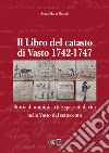 Il libro del Catasto di Vasto 1742-1747. Storia di uomini, arti e spaccati di vita nella Vasto del Settecento libro