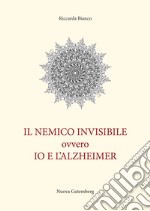 Il nemico invisibile ovvero io e l'Alzheimer libro