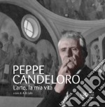 Peppe Candeloro. L'arte, la mia vita. Ediz. illustrata libro