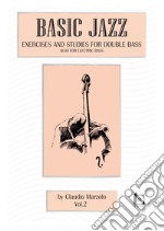 Basic jazz. Exercises and studies for double bass. Also for elettric bass. Con CD-Audio. Vol. 2 libro