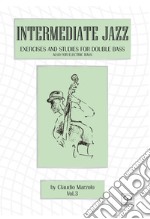 Intermediate jazz. Exercises and studies for double bass. Also for elettric bass. Vol. 3 libro