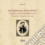 Sguardi dall'Ottocento. I ritratti dei fratelli Montanari fotografi a Lanciano (1865-1880) libro