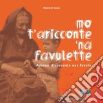 Mo' t'aricconte 'na favulette-Adesso ti racconto una favola. Ediz. per la scuola