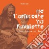 Mo' t'aricconte 'na favulette-Adesso ti racconto una favola. Ediz. per la scuola libro