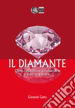 Il diamante. Come riconoscere un diamante e dove acquistarlo libro