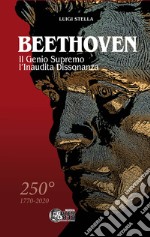 Beethoven. Il genio supremo, l'inaudita dissonanza libro