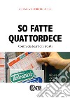 So fatte quattordece. Commedia teatrale dialettale in tre atti libro di Di Meco Alessio Vittorio