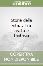 Storie della vita... Tra realtà e fantasia libro