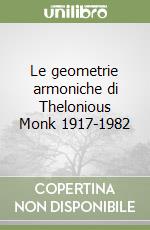 Le geometrie armoniche di Thelonious Monk 1917-1982 libro