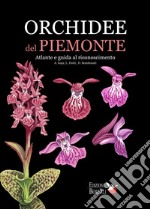 Orchidee del Piemonte. Atlante e guida al riconoscimento. Ediz. illustrata libro