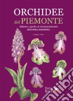 Orchidee del Piemonte. Atlante e guida al riconoscimento libro