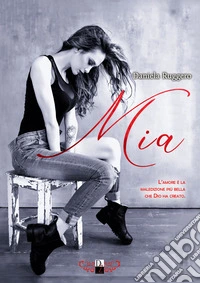 Mia. L'amore è la maledizione più bella che Dio ha creato libro