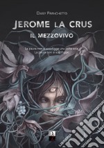 Jerome La Crus. Il mezzovivo libro