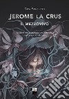 Jerome La Crus. Il mezzovivo libro