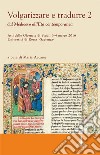 Volgarizzare e tradurre. Dal medioevo all'età contemporanea. Atti delle giornate di studi (Roma, 3-4 marzo 2016). Vol. 2 libro