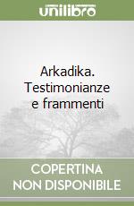 Arkadika. Testimonianze e frammenti libro