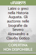 Latini o greci nella Historia Augusta. Gli auctores nelle biografie da Severo Alessandro a Claudio Gotico libro