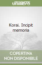 Korai. Incipit memoria libro