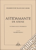 Astidamante di Atene. Testimonianze e frammenti. Ediz. multilingue libro