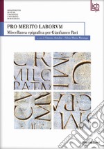 Pro merito laborum. Miscellanea epigrafica per Gianfranco Paci. Ediz. multilingue