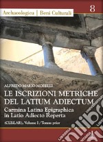 Le iscrizioni metriche del Latium Adiectum. Carmina Latina Epigraphica in Latio Adiecto Reperta (CLEiLAR). Ediz. multilingue. Vol. 1