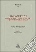 Epigrammata. Vol. 5: Dinamiche politiche e istituzionali nell'epigrafia delle Cicladi libro