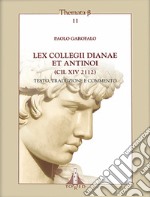 Lex collegii Dianae ed Antinoi (CIL XIV 2112). Testo, traduzione e commento. Ediz. multilingue libro