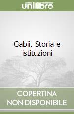 Gabii. Storia e istituzioni libro