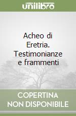 Acheo di Eretria. Testimonianze e frammenti libro