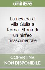 La neviera di villa Giulia a Roma. Storia di un ninfeo rinascimentale