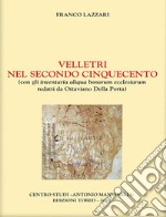 Velletri nel secondo Cinquecento. Con gli inventaria aliqua bonorum ecclesiarum redatti da Ottaviano Della Porta