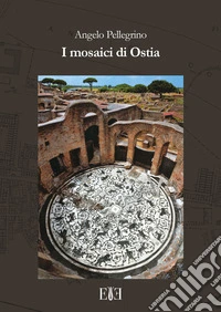 I mosaici di Ostia. Con cartina