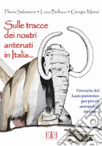 Sulle tracce dei nostri antenati in Italia. Cronache dal Lazio preistorico per piccoli antropologi itineranti