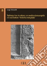 Sabbetay bar Avraham, un medico-farmacopòla e il suo trattato «Sefer ha-mirqahôt»