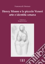 Henry Moore e le piccole Veneri. Arte e identità umana