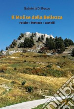 Il Molise della bellezza. Rocche, fortezze, castelli