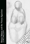 Henry Moore and the Venus figurines. Art and human identity libro