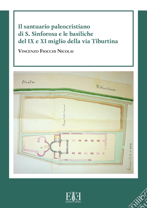 Il santuario paleocristiano di S. Sinforosa e le basiliche del IX e XI miglio della via Tiburtina