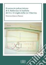 Il santuario paleocristiano di S. Sinforosa e le basiliche del IX e XI miglio della via Tiburtina