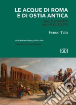 Le acque di Roma e di Ostia antica. Dalle sorgenti agli acquedotti libro