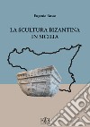 La scultura bizantina in Sicilia libro
