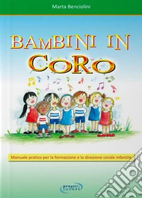 Bambini in coro. Manuale pratico per la formazione e la direzione corale infantile