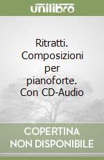 Ritratti. Composizioni per pianoforte. Con CD-Audio libro